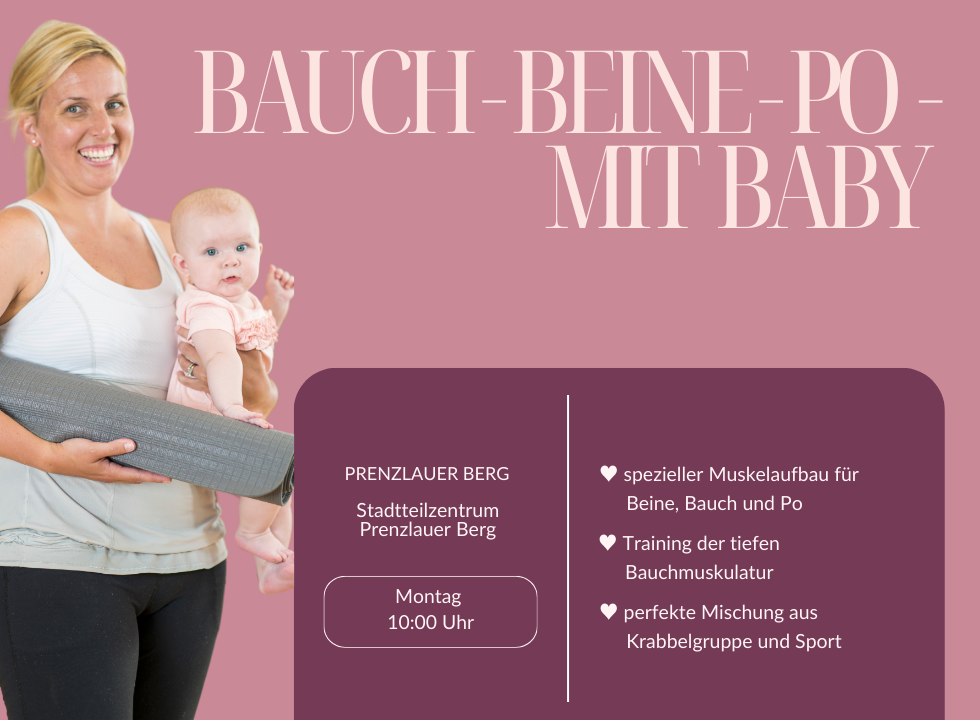 Überschrift: "Bauch-Beine-Po mit Baby". Das Bild zeigt eine lächelnde Mutter. Sie hält in der einen Hand ein Baby, in der anderen eine zusammengerollte Yogamatte. text: Kurszeit und -ort, daneben die Benefits des Kurses: "Spezieller Muskelaufbau füpr Beine, Bauch und Po. Training der tiefen Bauchmuskulatur. Perfekte Mischung aus Krabbelgruppe und Sport."